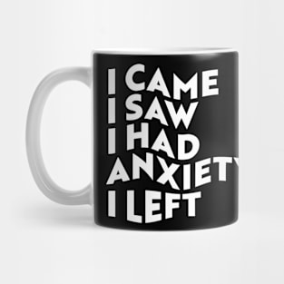 I Came, I Saw, I Had Anxiety, I Left Mug